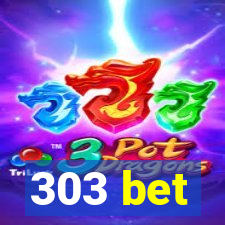 303 bet